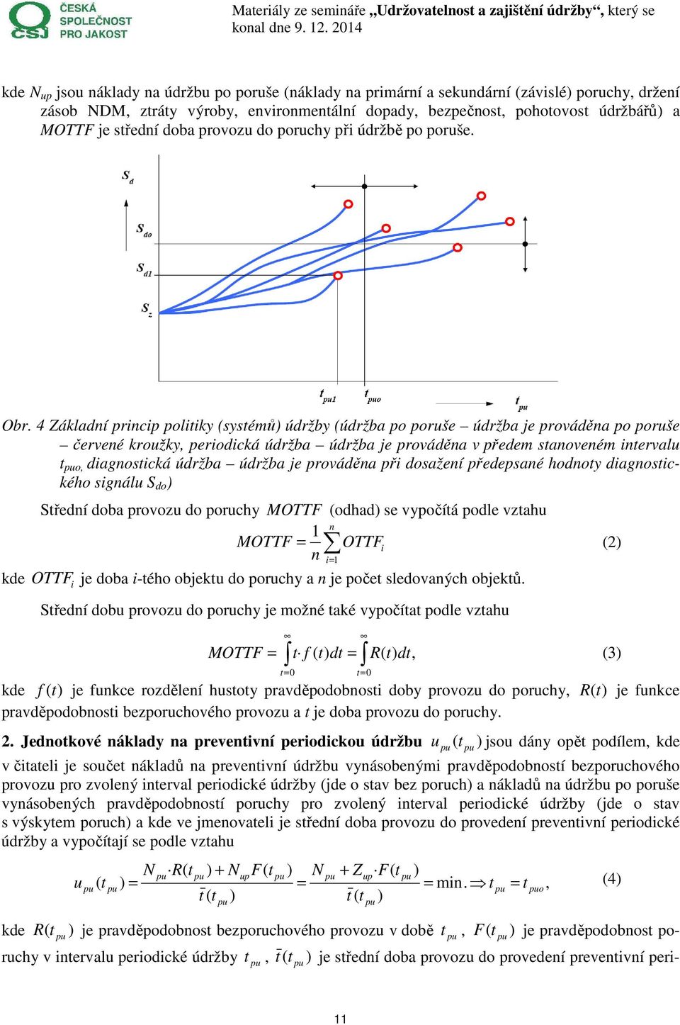4 Základní princip politiky (systémů údržby (údržba po poruše údržba je prováděna po poruše červené kroužky, periodická údržba údržba je prováděna v předem stanoveném intervalu t o, diagnostická