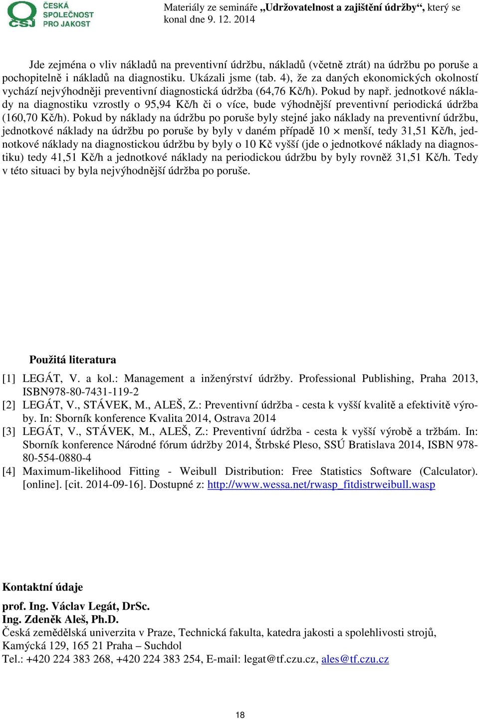 jednotkové náklady na diagnostiku vzrostly o 95,94 Kč/h či o více, bude výhodnější preventivní periodická údržba (160,70 Kč/h.