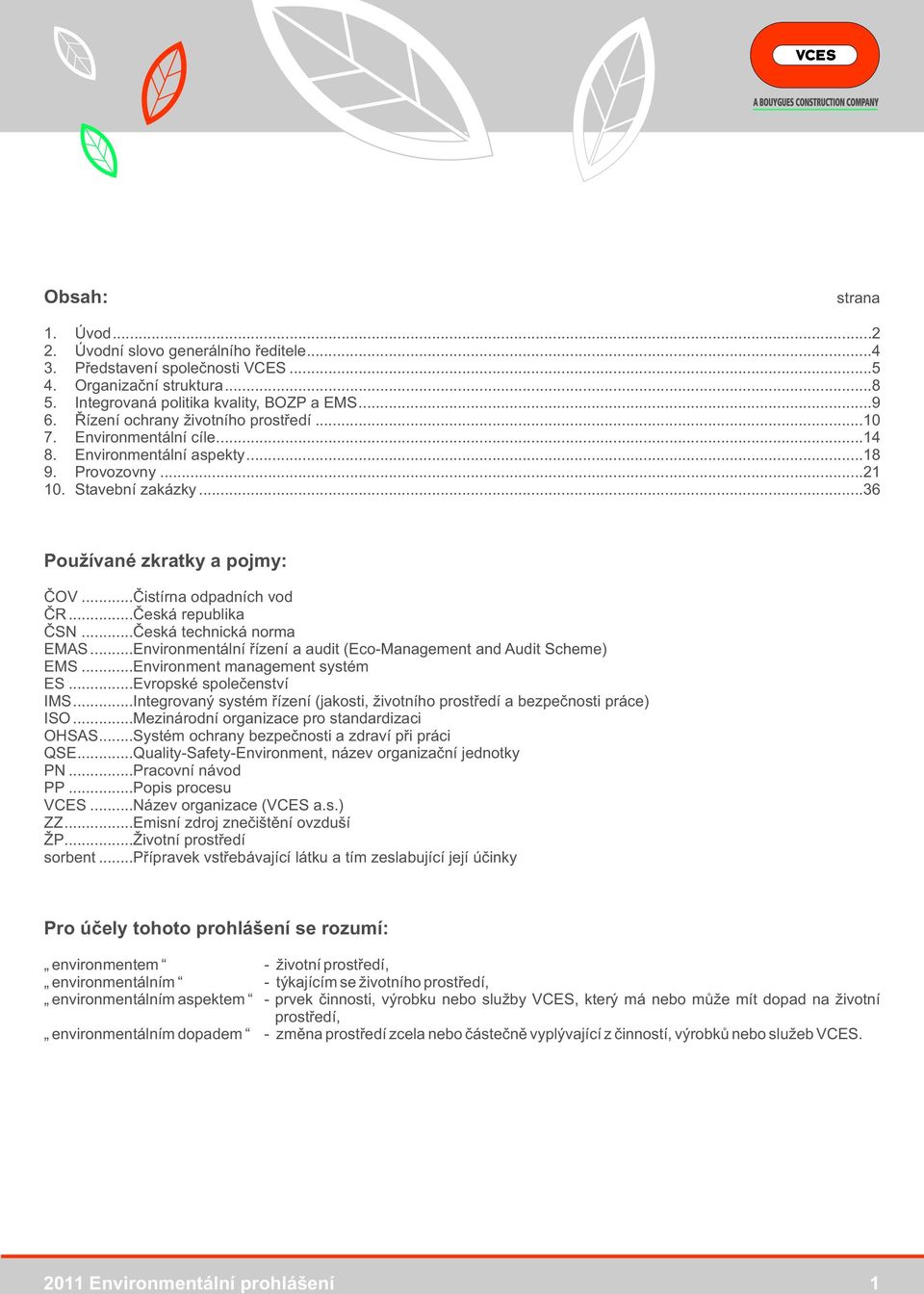 ..Čistírna odpadních vod ČR...Česká republika ČSN...Česká technická norma EMAS...Environmentální řízení a audit (Eco-Management and Audit Scheme) EMS...Environment management systém ES.