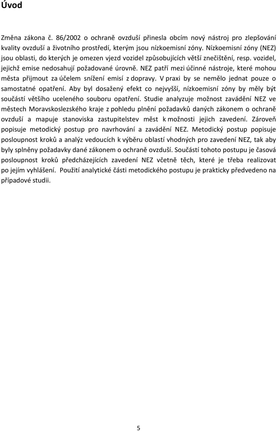 NEZ patří mezi účinné nástroje, které mohou města přijmout za účelem snížení emisí z dopravy. V praxi by se nemělo jednat pouze o samostatné opatření.