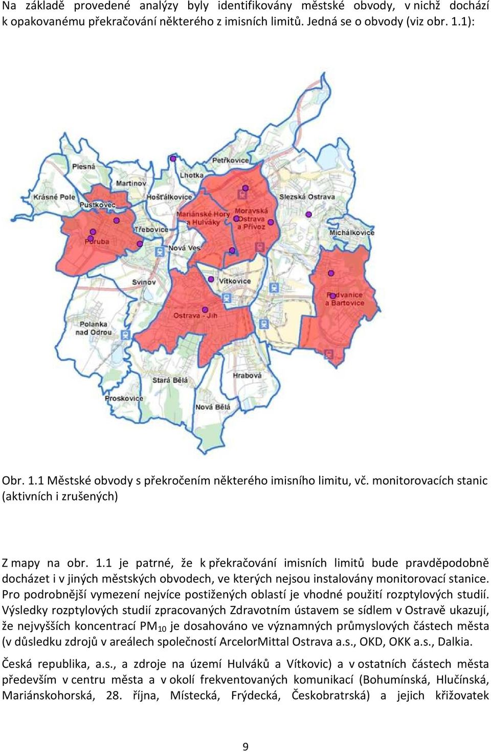 Pro podrobnější vymezení nejvíce postižených oblastí je vhodné použití rozptylových studií.