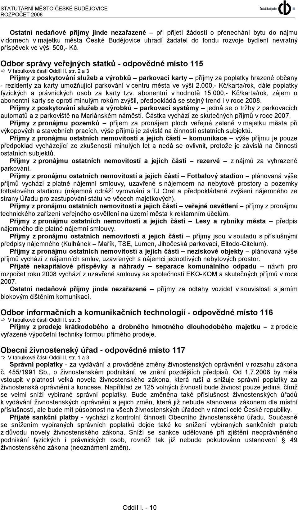 2 a 3 Příjmy z poskytování služeb a výrobků parkovací karty příjmy za poplatky hrazené občany - rezidenty za karty umožňující parkování v centru města ve výši 2.