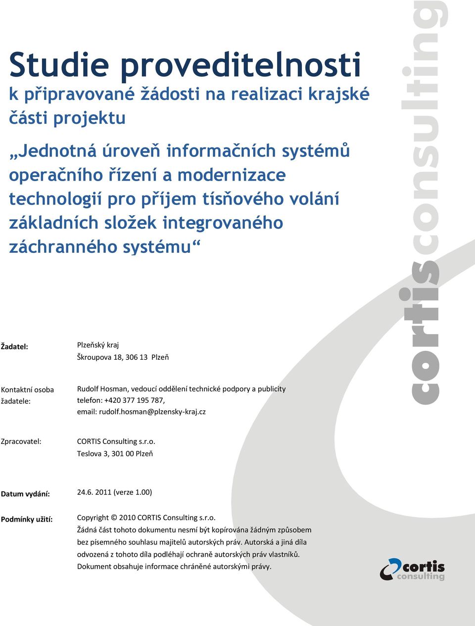 +420 377 195 787, email: rudolf.hosman@plzensky-kraj.cz Zpracovatel: CORTIS Consulting s.r.o. Teslova 3, 301 00 Plzeň Datum vydání: 24.6. 2011 (verze 1.