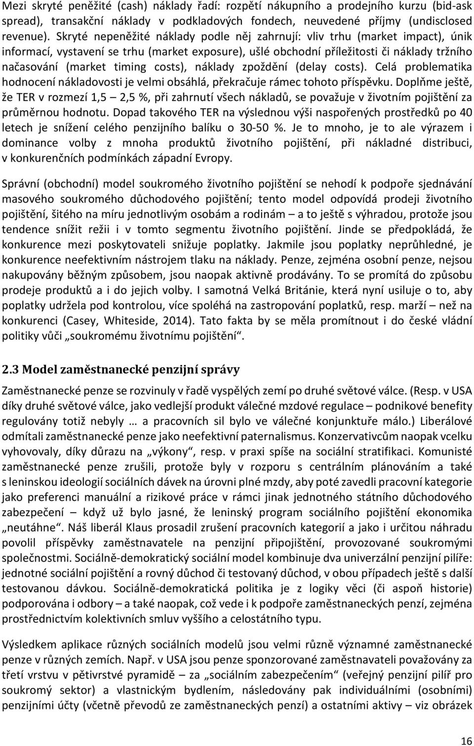 costs), náklady zpoždění (delay costs). Celá problematika hodnocení nákladovosti je velmi obsáhlá, překračuje rámec tohoto příspěvku.