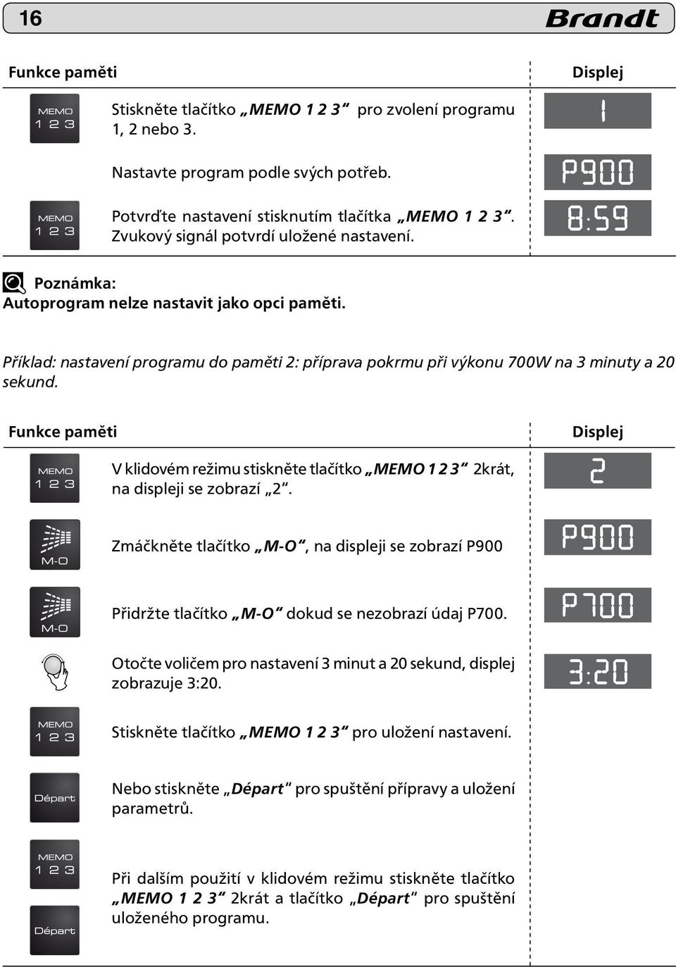 Funkce paměti Displej V klidovém režimu stiskněte tlačítko MEMO 1 2 3 2krát, na displeji se zobrazí 2.