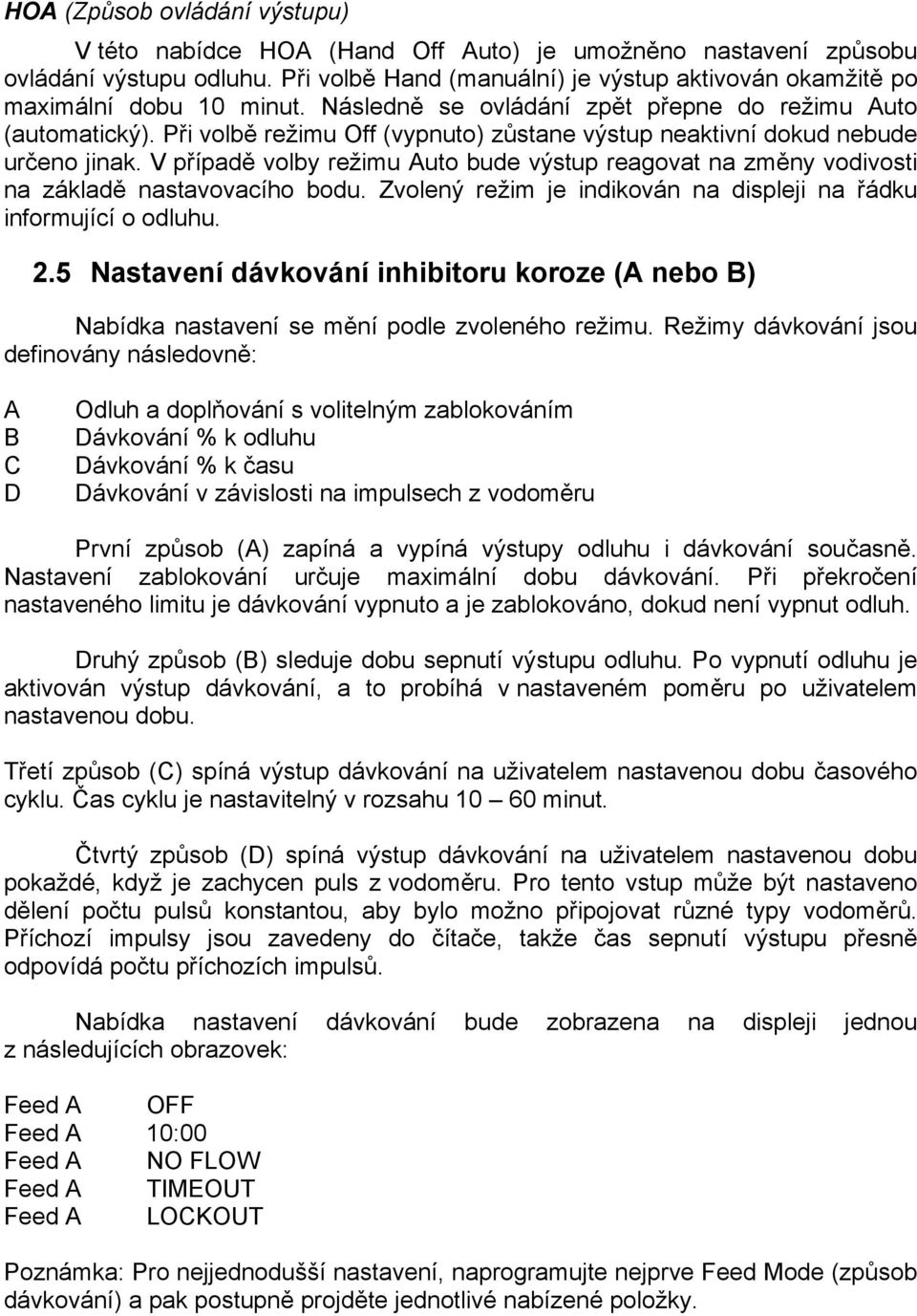 Při volbě režimu Off (vypnuto) zůstane výstup neaktivní dokud nebude určeno jinak. V případě volby režimu Auto bude výstup reagovat na změny vodivosti na základě nastavovacího bodu.