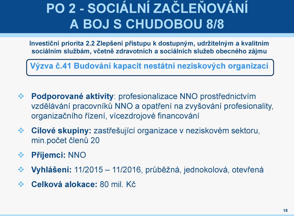 41 Budování kapacit nestátní neziskových organizací Podporované aktivity: profesionalizace NNO prostřednictvím vzdělávání pracovníků NNO a opatření na