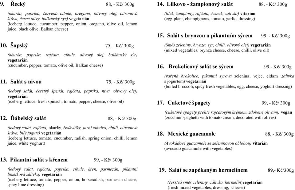 Salát s nivou 75, - Kč/ 300g (ledový salát, čerstvý špenát, rajčata, paprika, niva, olivový olej) vegetarián (iceberg lettuce, fresh spinach, tomato, pepper, cheese, olive oil) 12.