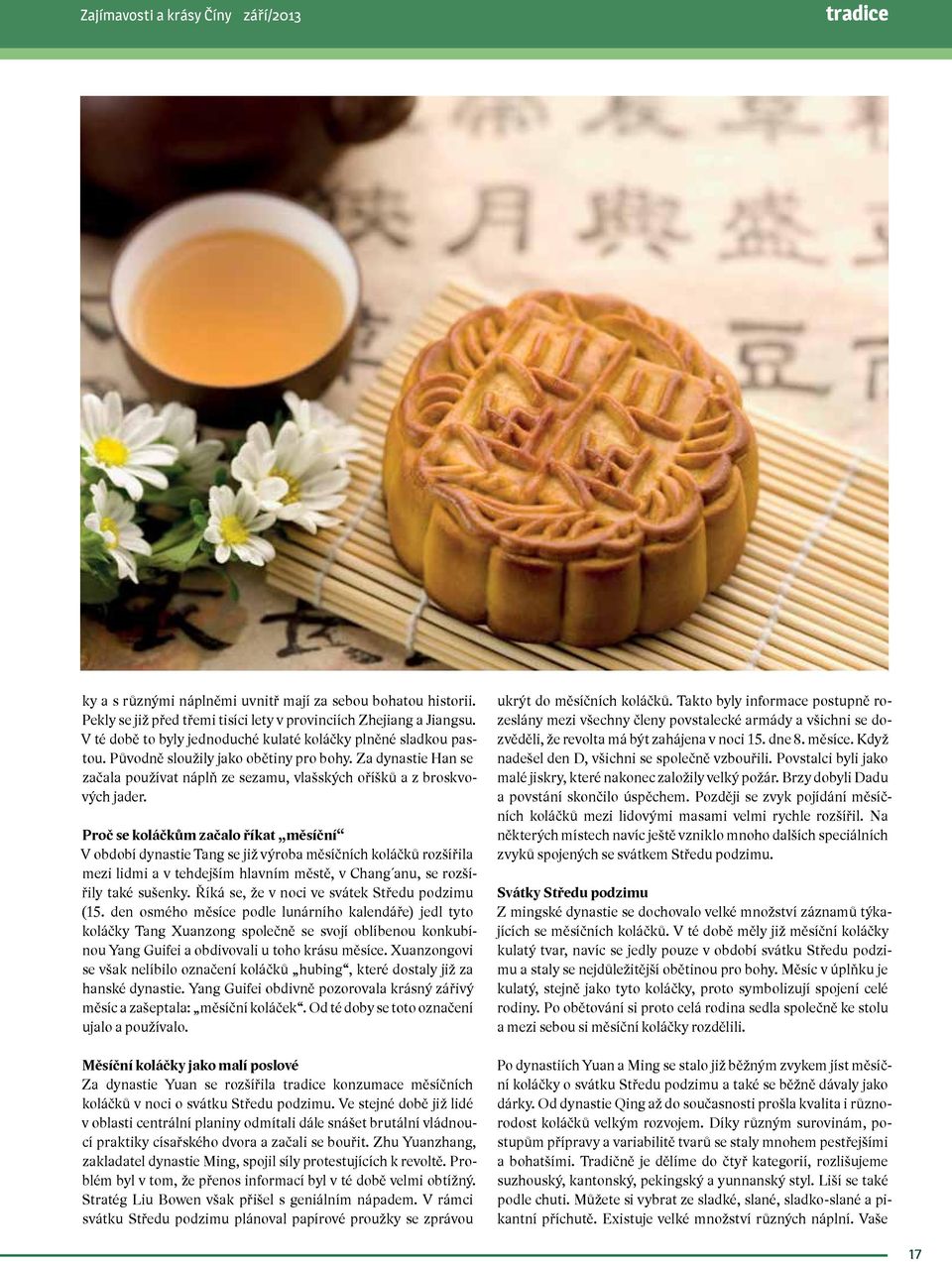 Proč se koláčkům začalo říkat měsíční V období dynastie Tang se již výroba měsíčních koláčků rozšířila mezi lidmi a v tehdejším hlavním městě, v Chang anu, se rozšířily také sušenky.