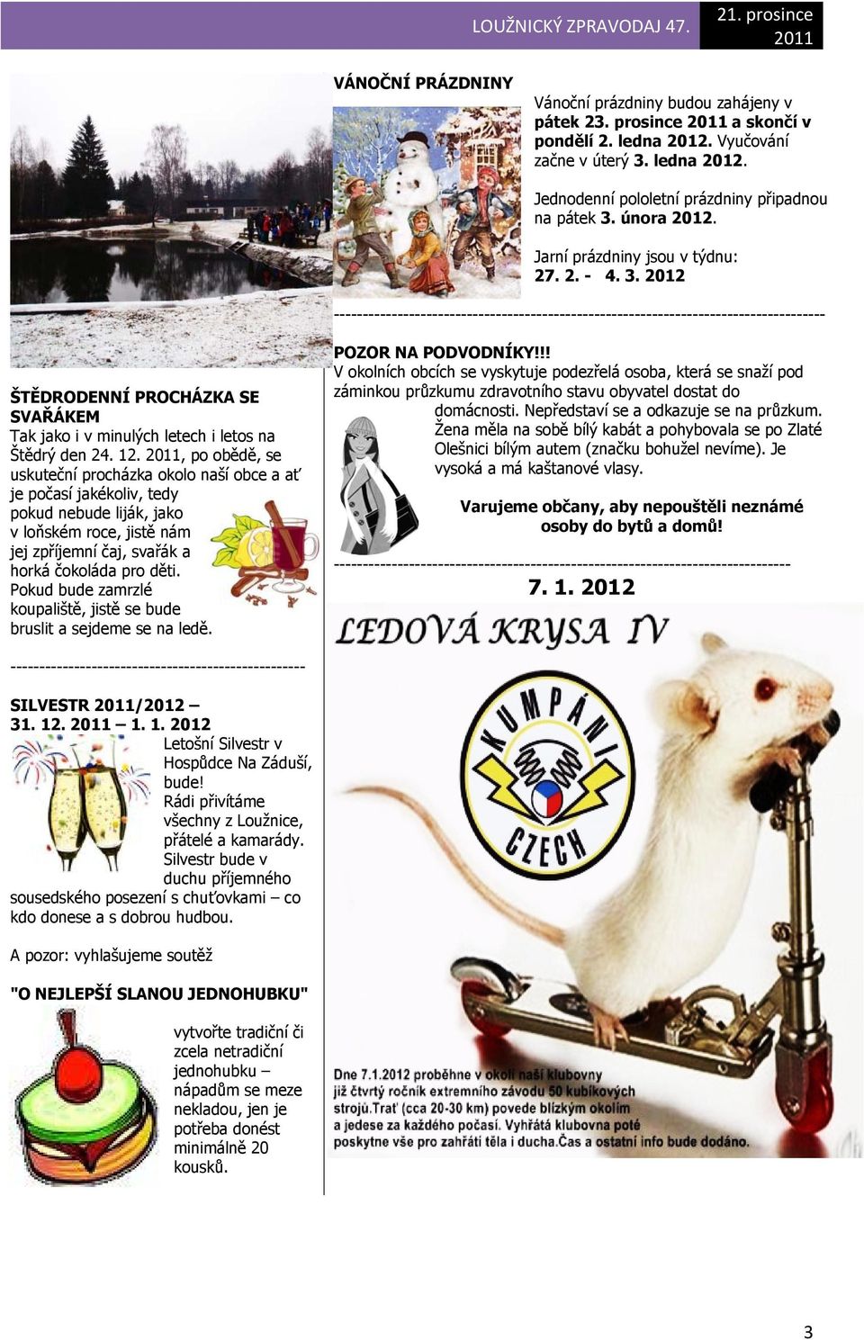 2012 ------------------------------------------------------------------------------------- ŠTĚDRODENNÍ PROCHÁZKA SE SVAŘÁKEM Tak jako i v minulých letech i letos na Štědrý den 24. 12.