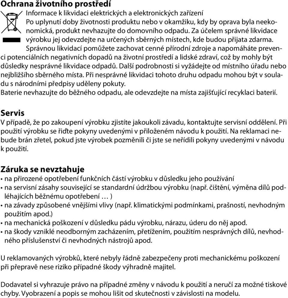 Správnou likvidací pomůžete zachovat cenné přírodní zdroje a napomáháte prevenci potenciálních negativních dopadů na životní prostředí a lidské zdraví, což by mohly být důsledky nesprávné likvidace