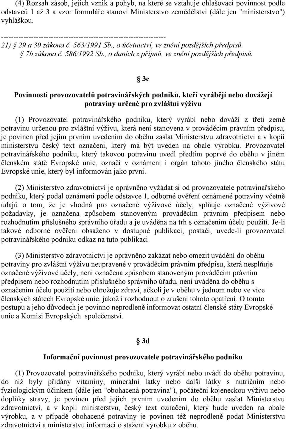 3c Povinnosti provozovatelů potravinářských podniků, kteří vyrábějí nebo dovážejí potraviny určené pro zvláštní výživu (1) Provozovatel potravinářského podniku, který vyrábí nebo dováží z třetí země