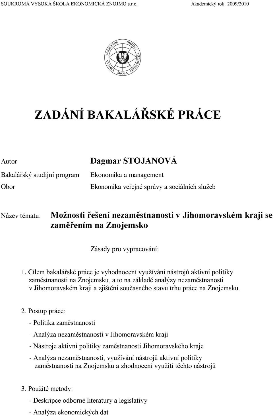 řešení nezaměstnanosti v Jihomoravském kraji se zaměřením na Znojemsko Zásady pro vypracování: 1.