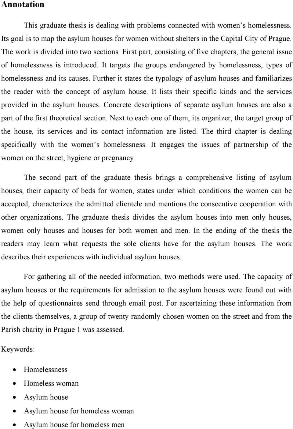 It targets the groups endangered by homelessness, types of homelessness and its causes. Further it states the typology of asylum houses and familiarizes the reader with the concept of asylum house.