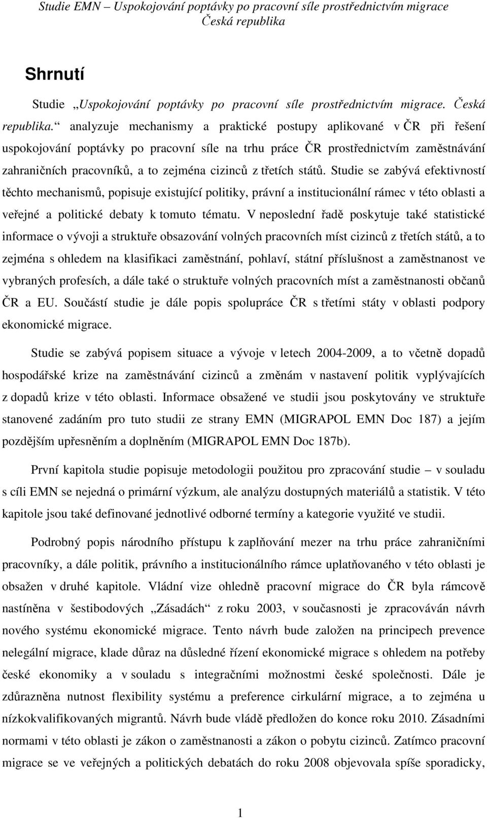 z třetích států. Studie se zabývá efektivností těchto mechanismů, popisuje existující politiky, právní a institucionální rámec v této oblasti a veřejné a politické debaty k tomuto tématu.