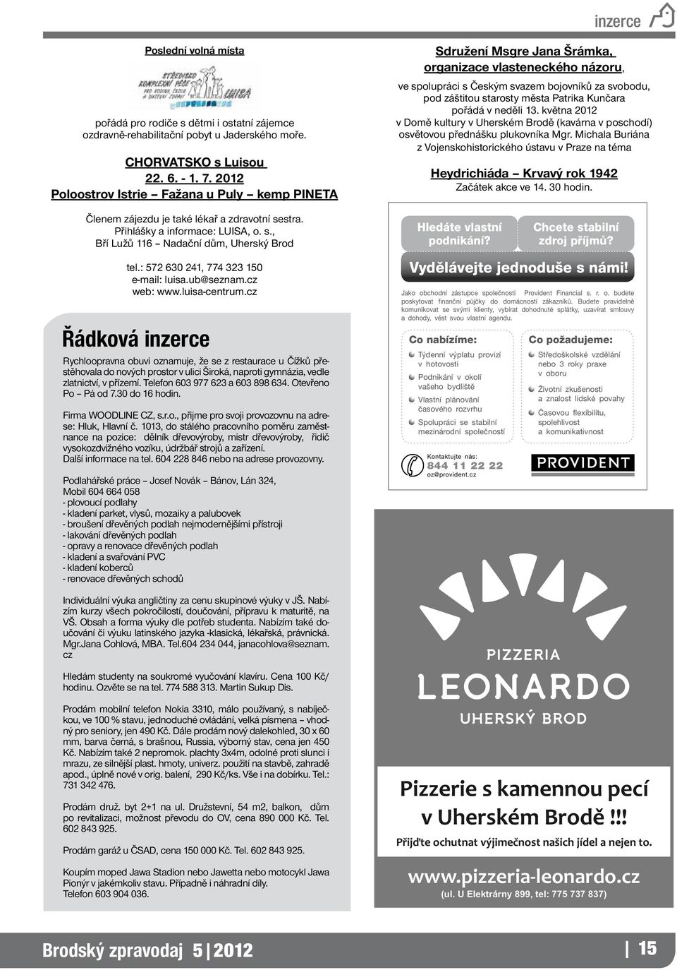 Kunčara pořádá v neděli 13. května 2012 v Domě kultury v Uherském Brodě (kavárna v poschodí) osvětovou přednášku plukovníka Mgr.