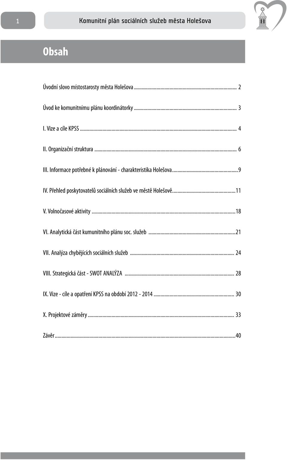 Přehled poskytovatelů sociálních služeb ve městě Holešově...11 V. Volnočasové aktivity...18 VI. Analytická část kumunitního plánu soc.