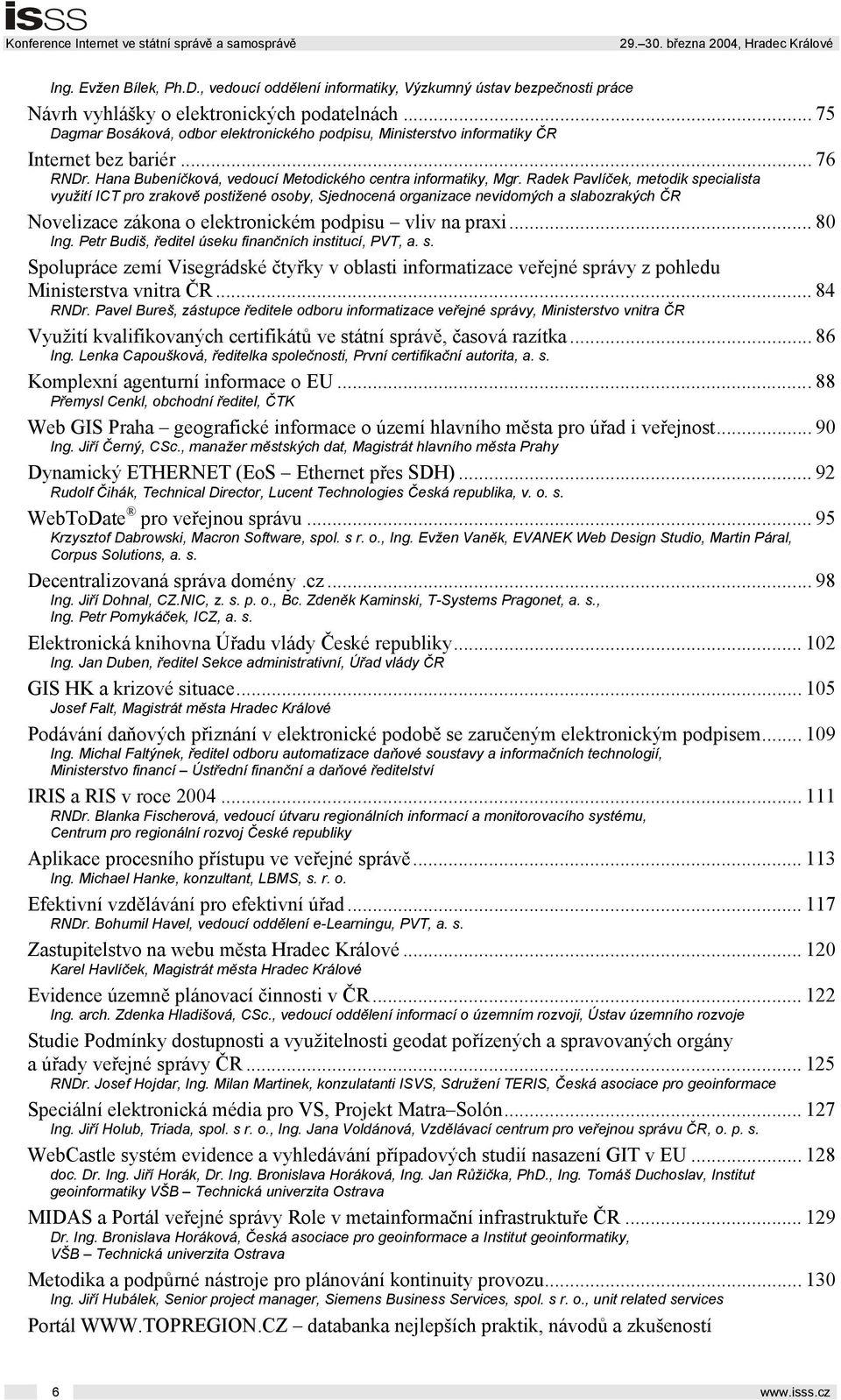 Radek Pavlíček, metodik specialista využití ICT pro zrakově postižené osoby, Sjednocená organizace nevidomých a slabozrakých ČR Novelizace zákona o elektronickém podpisu vliv na praxi... 80 Ing.