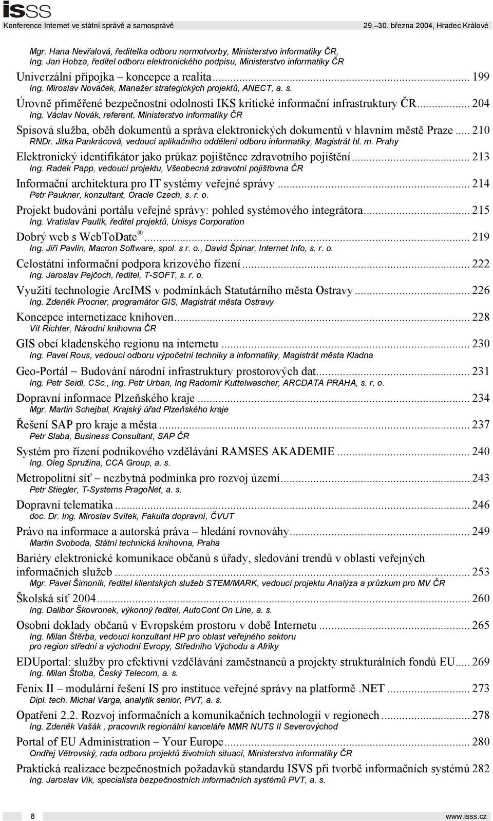 rategických projektů, ANECT, a. s. Úrovně přiměřené bezpečnostní odolnosti IKS kritické informační infrastruktury ČR... 204 Ing.