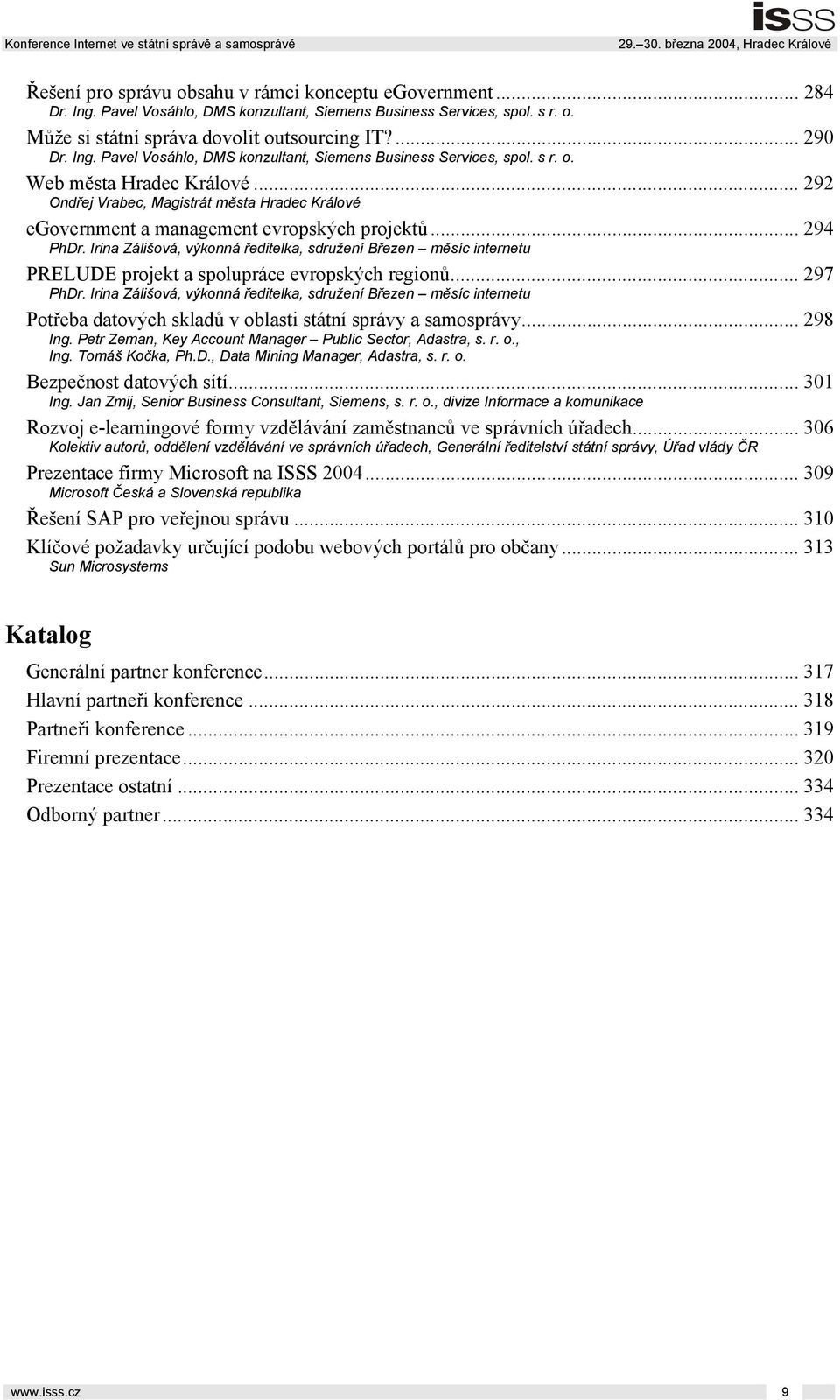 .. 294 PhDr. Irina Zálišová, výkonná ředitelka, sdružení Březen měsíc internetu PRELUDE projekt a spolupráce evropských regionů... 297 PhDr.