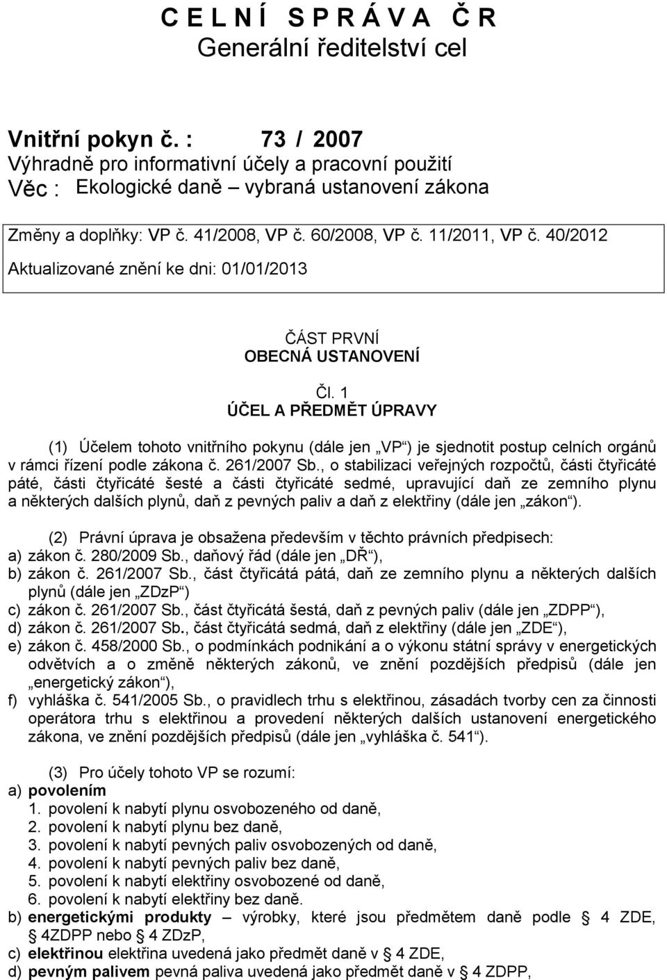 40/2012 Aktualizované znění ke dni: 01/01/2013 ČÁST PRVNÍ OBECNÁ USTANOVENÍ Čl.