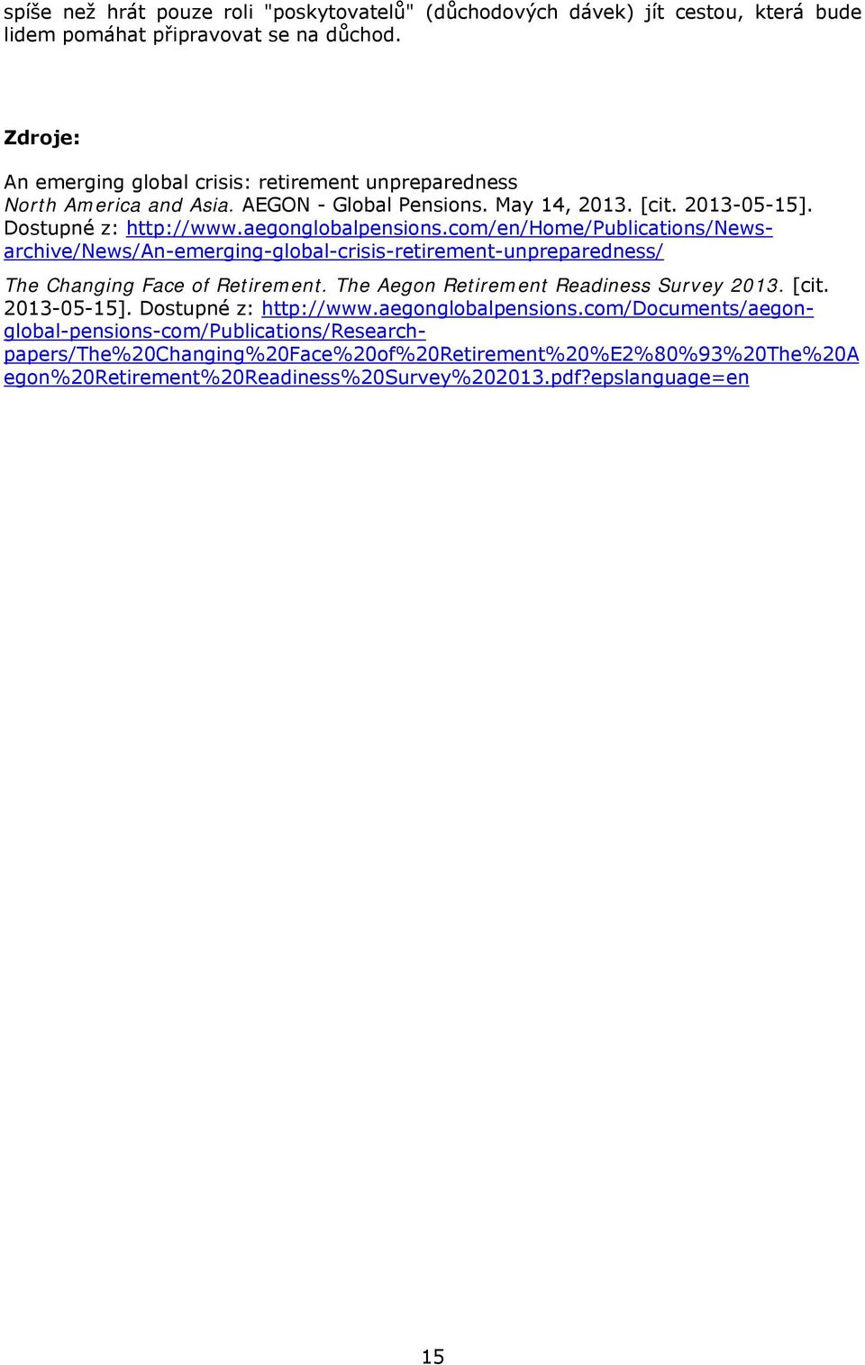 com/en/home/publications/newsarchive/news/an-emerging-global-crisis-retirement-unpreparedness/ The Changing Face of Retirement. The Aegon Retirement Readiness Survey 2013. [cit.