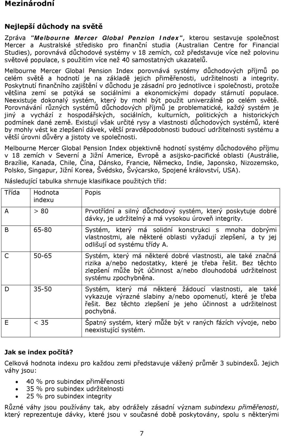 Melbourne Mercer Global Pension Index porovnává systémy důchodových příjmů po celém světě a hodnotí je na základě jejich přiměřenosti, udržitelnosti a integrity.