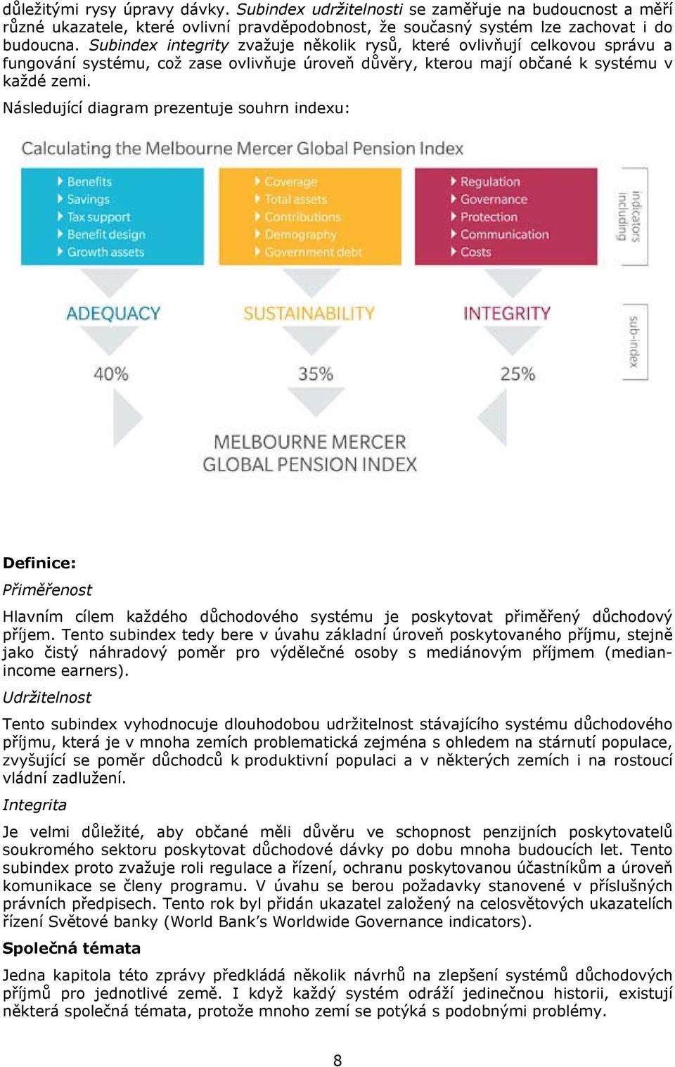 Následující diagram prezentuje souhrn indexu: Definice: Přiměřenost Hlavním cílem každého důchodového systému je poskytovat přiměřený důchodový příjem.