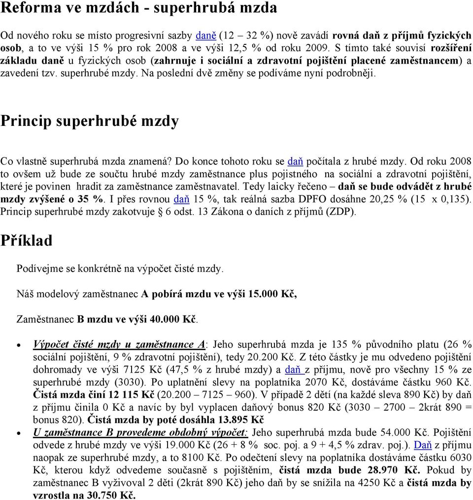 Princip suprhrubé mzdy C vlastě superhrubá mzda zameá? D kce tht rku se daň pčítala z hrubé mzdy.