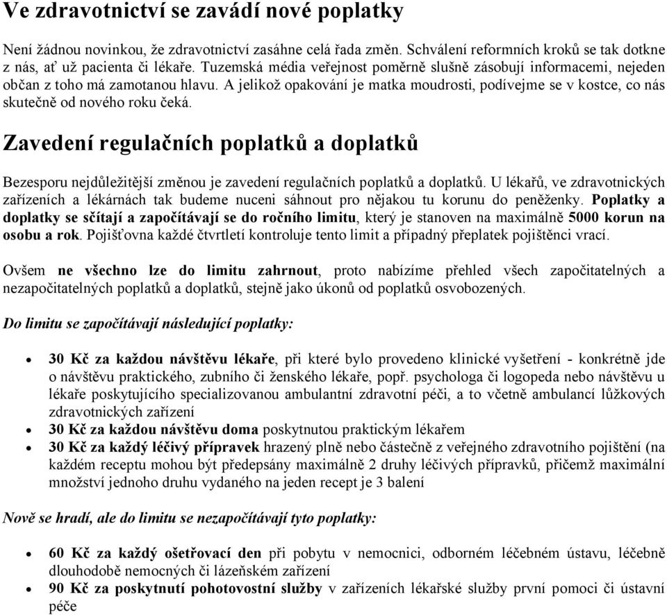 Zavdní rgulačních poplatků a doplatků Bezespru ejdůležitější změu je zavedeí regulačích pplatků a dplatků.