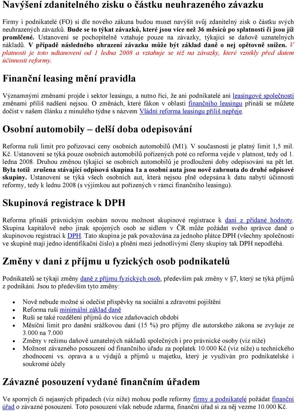 V případě násldného uhrazní závazku můž být základ daně o nj opětovně snížn. V plat st e t t udta veí d leda 008 a vztahue se též a závazky, které vzkly před datem úč st ref rmy.