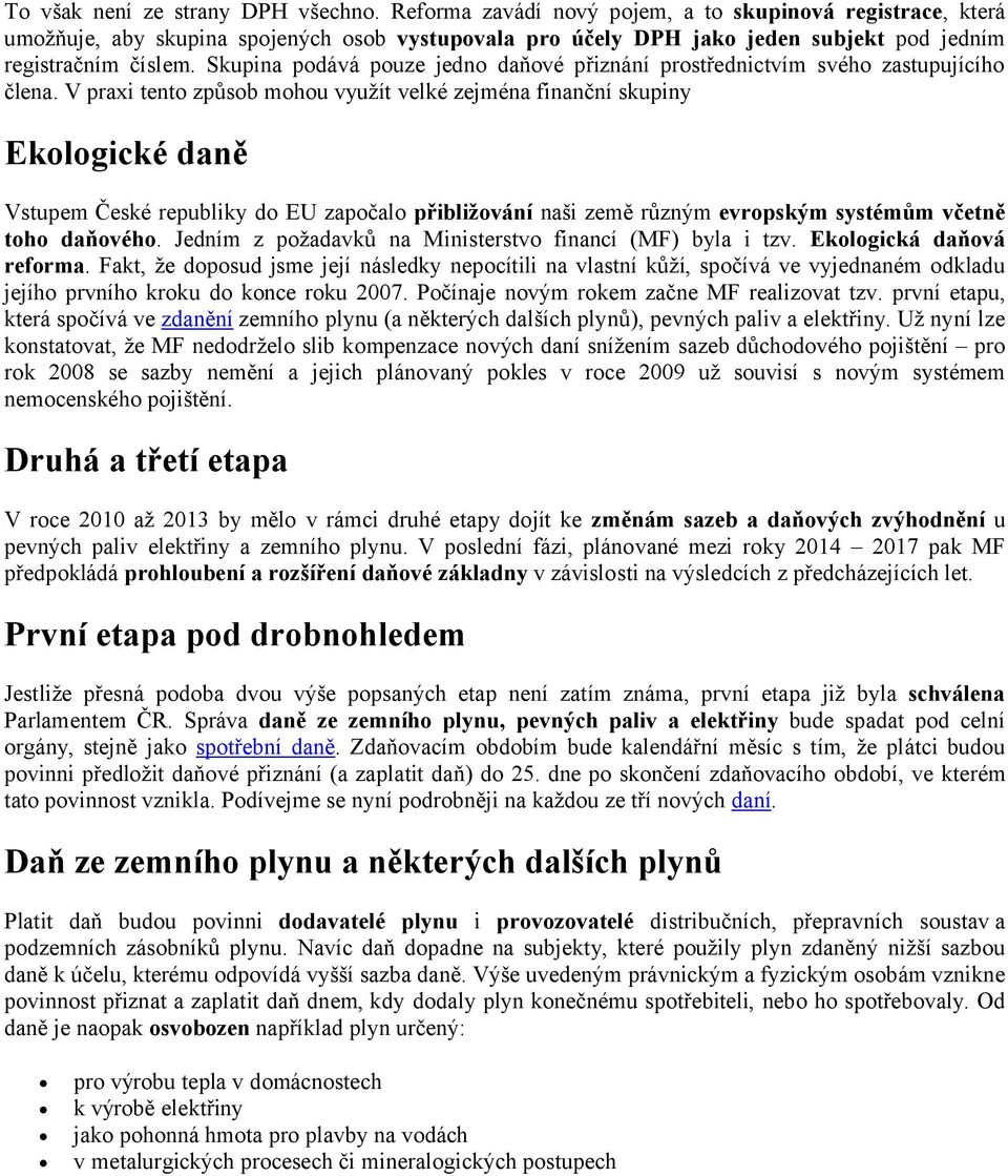 V praxi tet způsb mhu využít velké zejméa fiačí skupiy Ekologické daně Vstupem České republiky d EU zapčal přibližování aši země růzým vropským systémům včtně toho daňového.