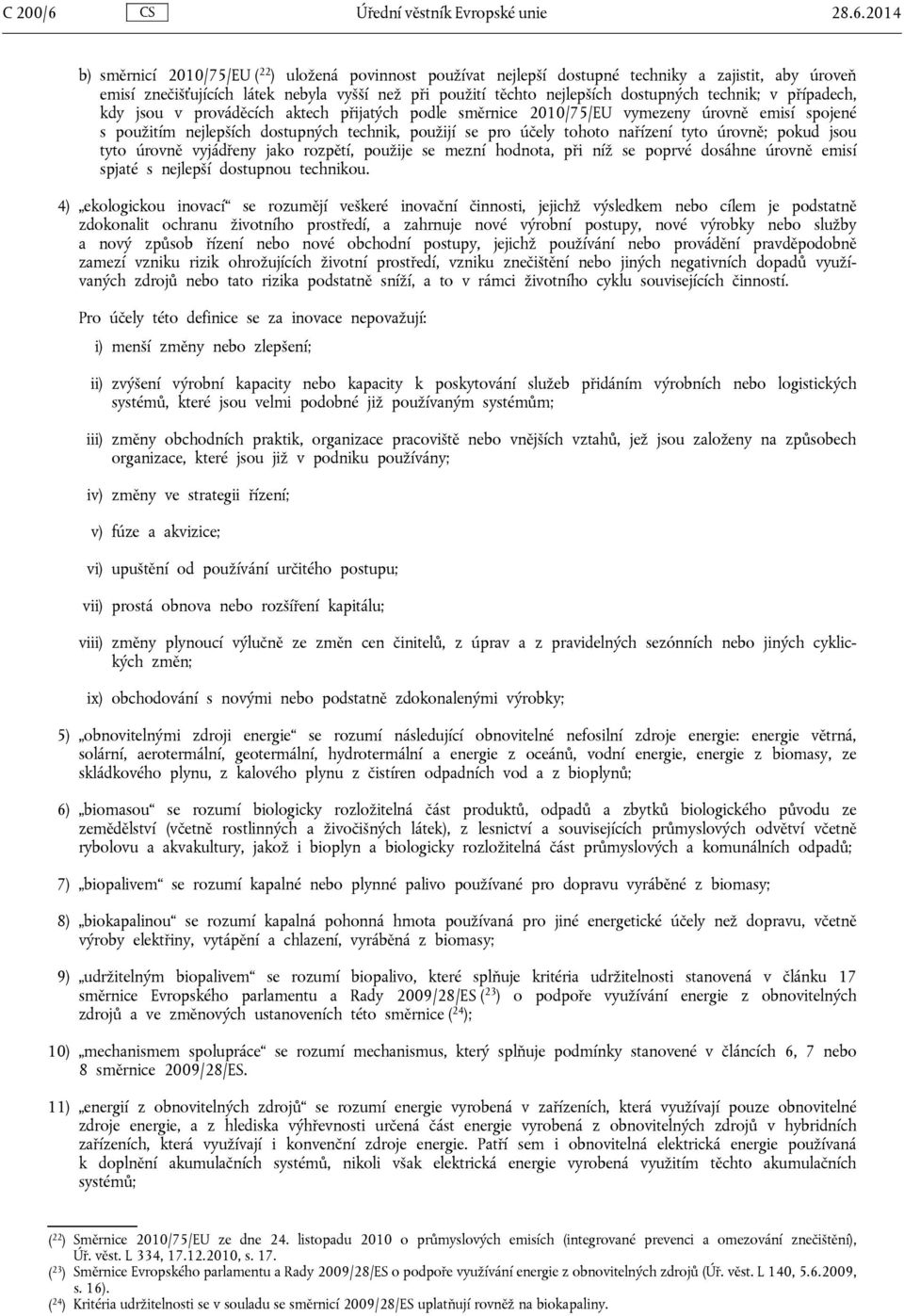 2014 b) směrnicí 2010/75/EU ( 22 ) uložená povinnost používat nejlepší dostupné techniky a zajistit, aby úroveň emisí znečišťujících látek nebyla vyšší než při použití těchto nejlepších dostupných