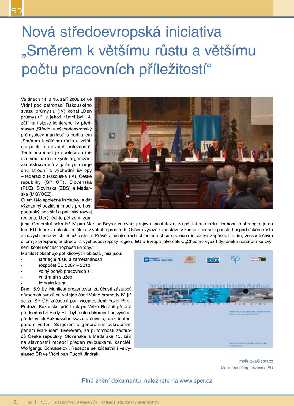 září na tiskové konferenci IV představen Středo- a východoevropský průmyslový manifest s podtitulem Směrem k většímu růstu a většímu počtu pracovních příležitostí.