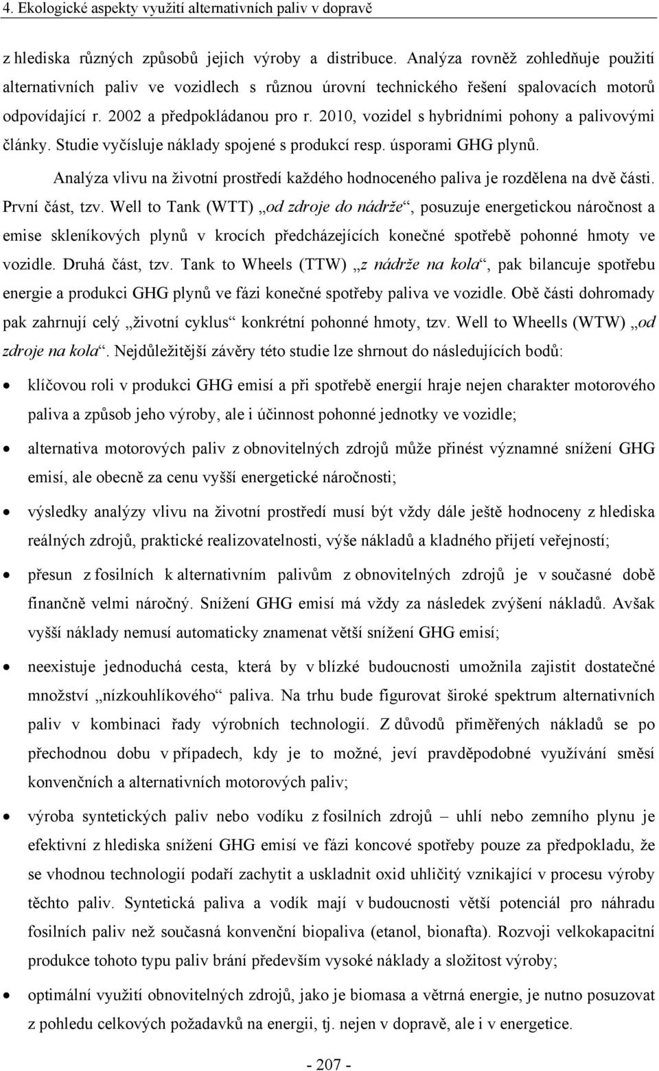 2010, vozidel s hybridními pohony a palivovými články. Studie vyčísluje náklady spojené s produkcí resp. úsporami GHG plynů.