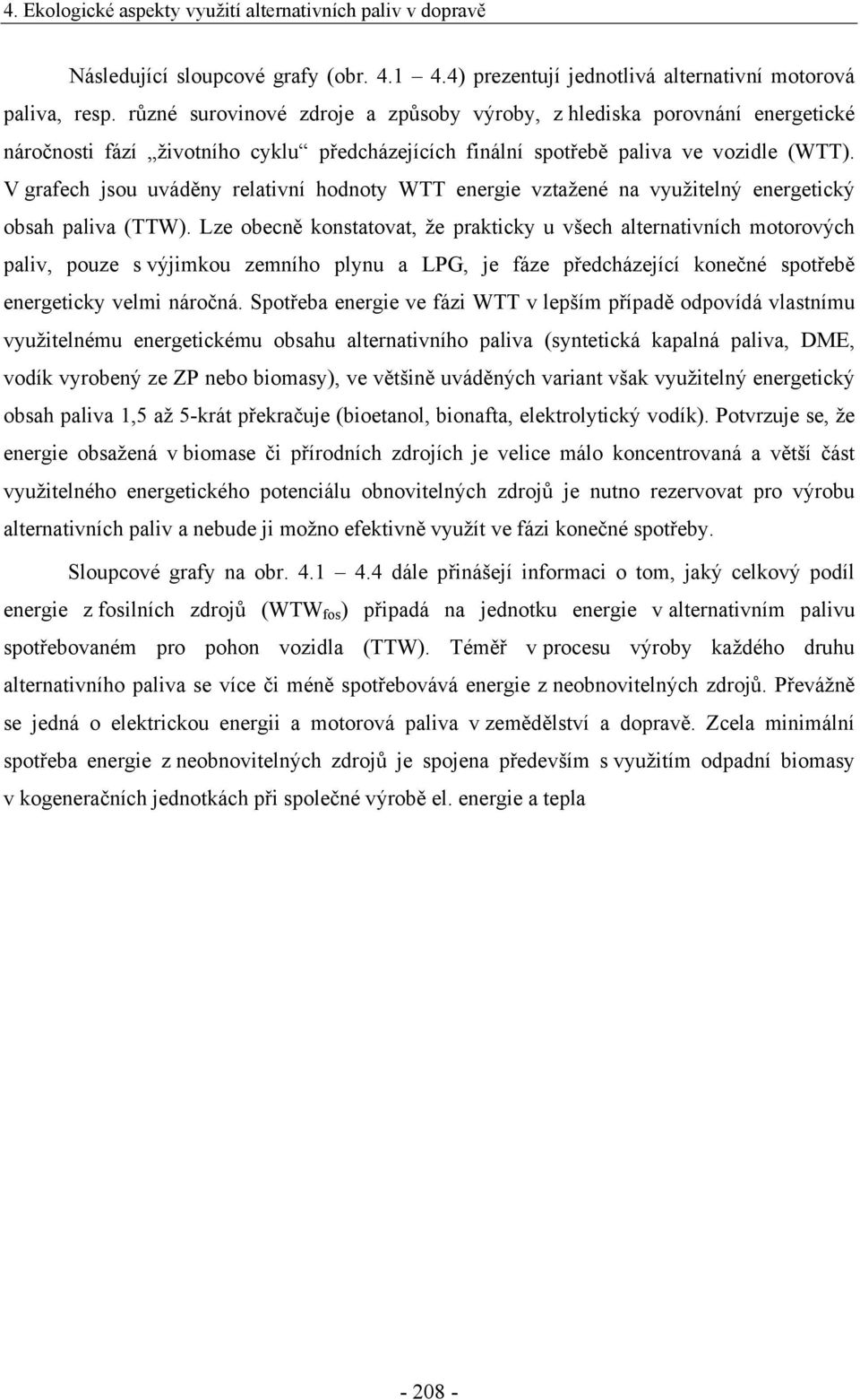 V grafech jsou uváděny relativní hodnoty WTT energie vztažené na využitelný energetický obsah paliva (TTW).