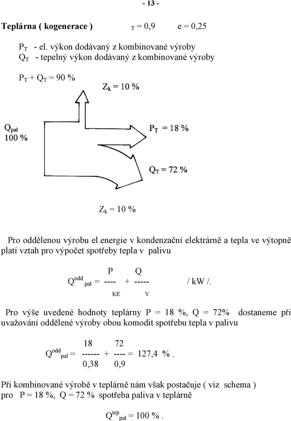 energie v kondenzační elektrárně a tepla ve výtopně platí vztah pro výpočet spotřeby tepla v palivu P Q Q odd pal = ---- + ----- / kw /.