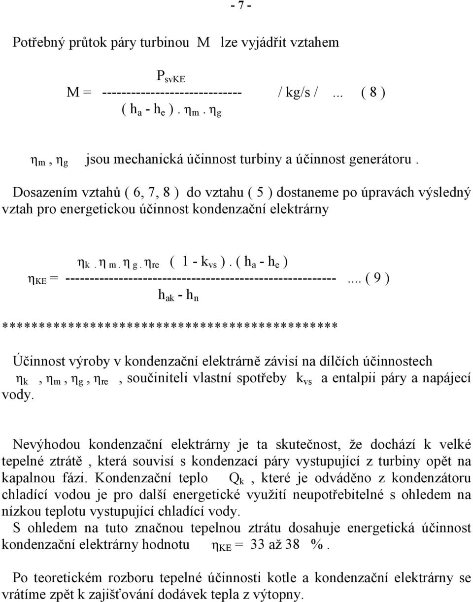 Dosazením vztahů ( 6, 7, 8 ) do vztahu ( 5 ) dostaneme po úpravách výsledný vztah pro energetickou účinnost kondenzační elektrárny η k. η m. η g. η re ( 1 - k vs ).