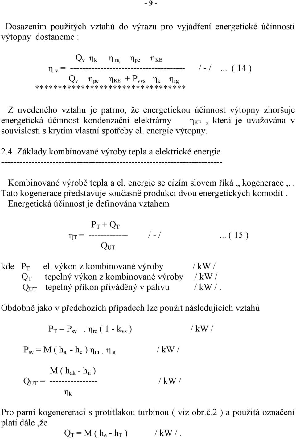 která je uvažována v souvislosti s krytím vlastní spotřeby el. energie výtopny. 2.