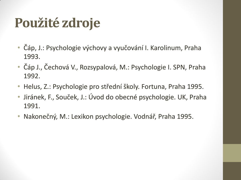 : Psychologie pro střední školy. Fortuna, Praha 1995. Jiránek, F., Souček, J.