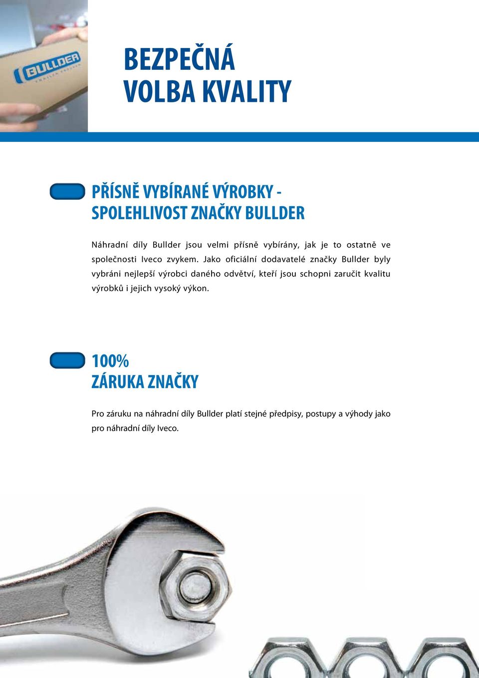 Jako oficiální dodavatelé značky Bullder byly vybráni nejlepší výrobci daného odvětví, kteří jsou schopni