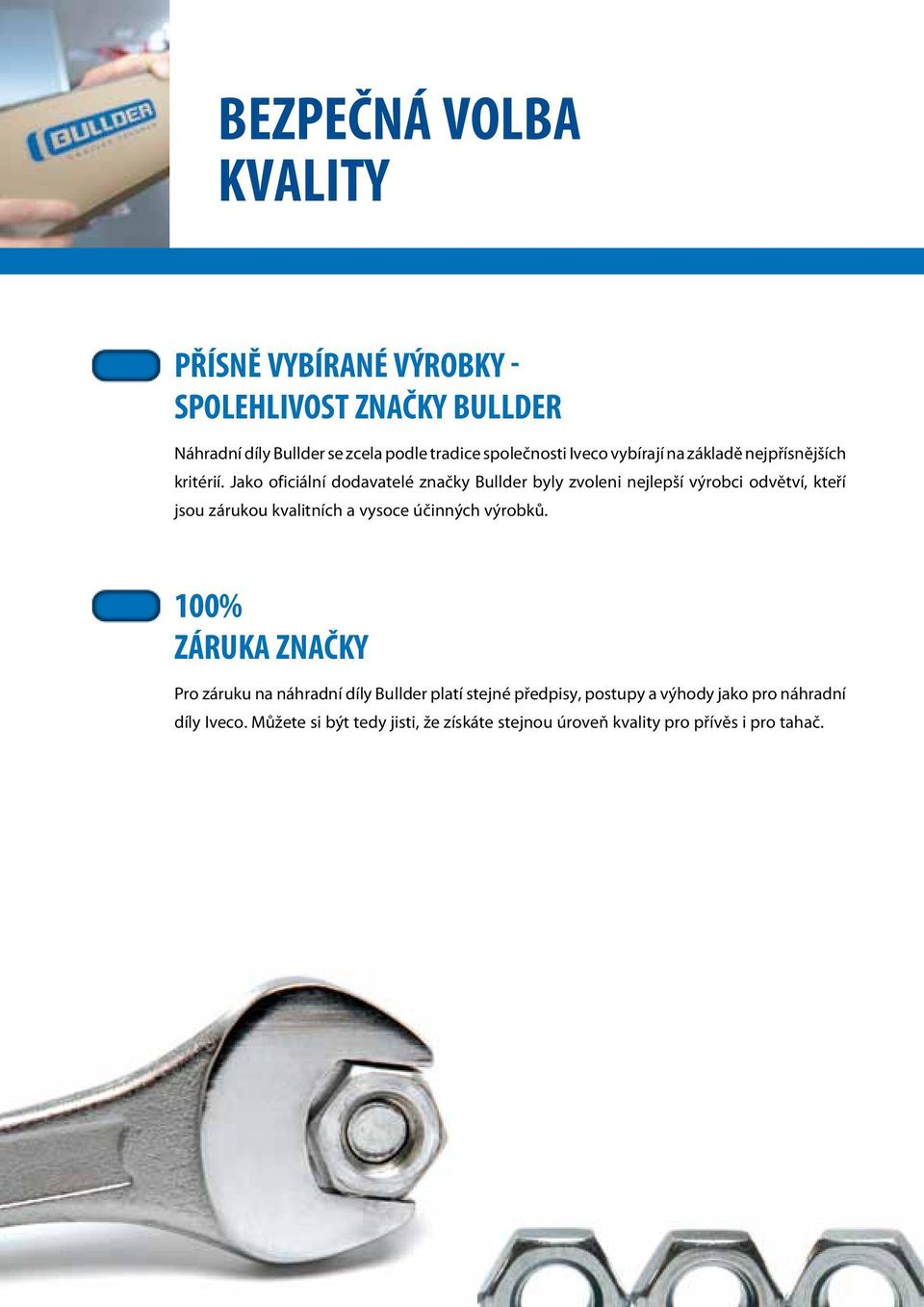 Jako oficiální dodavatelé značky Bullder byly zvoleni nejlepší výrobci odvětví, kteří jsou zárukou kvalitních a vysoce účinných