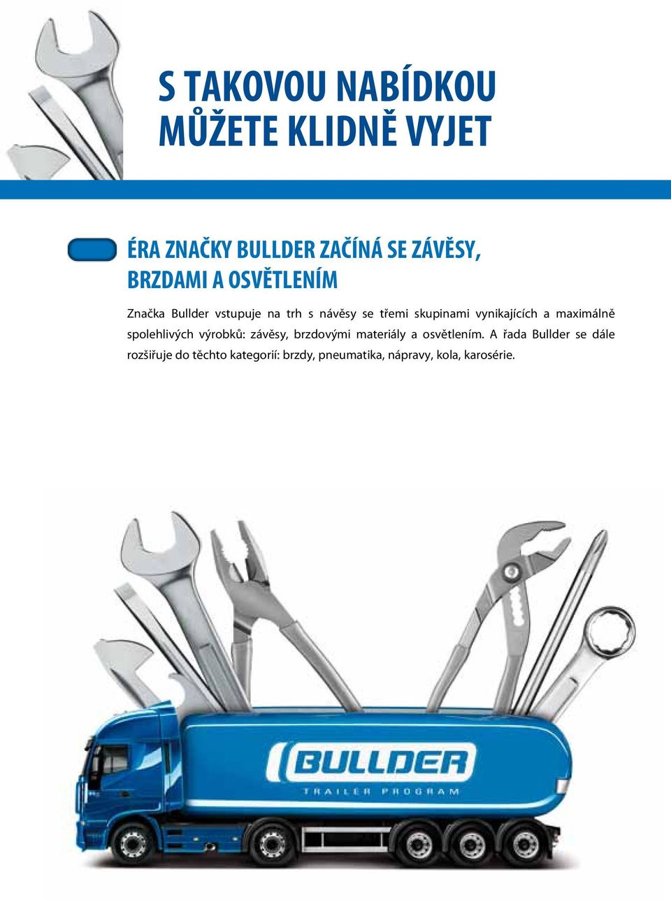 maximálně spolehlivých výrobků: závěsy, brzdovými materiály a osvětlením.