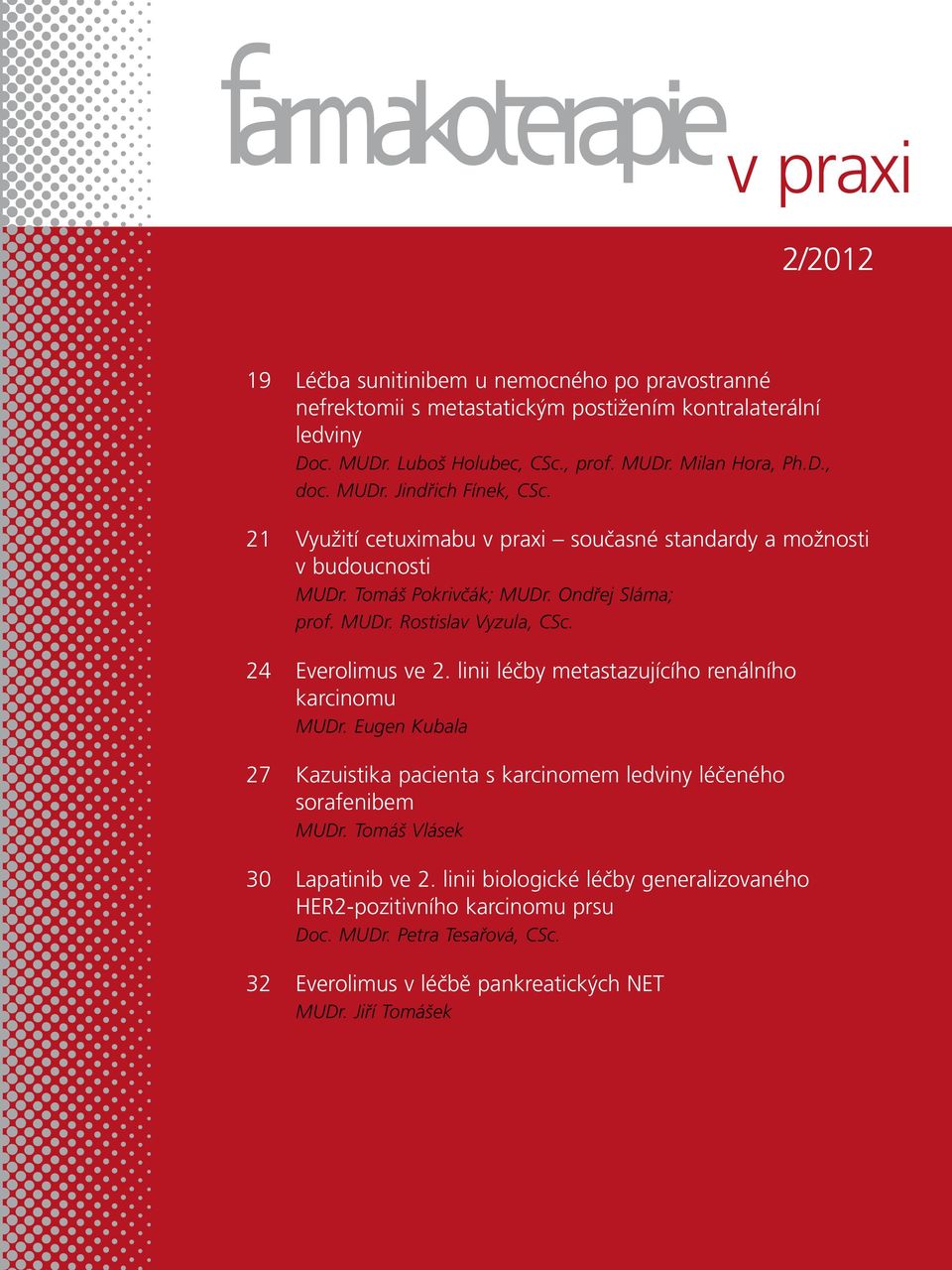 24 Everolimus ve 2. linii léčby metastazujícího renálního karcinomu MUDr. Eugen Kubala 27 Kazuistika pacienta s karcinomem ledviny léčeného sorafenibem MUDr.