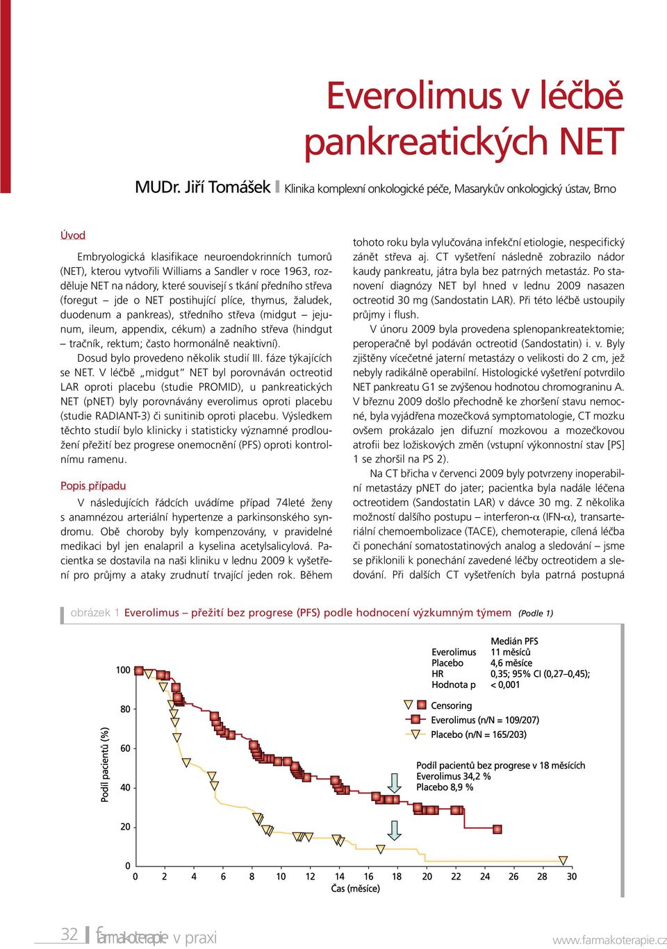 rozděluje NET na nádory, které souvisejí s tkání předního střeva (foregut jde o NET postihující plíce, thymus, žaludek, duodenum a pankreas), středního střeva (midgut jejunum, ileum, appendix, cékum)