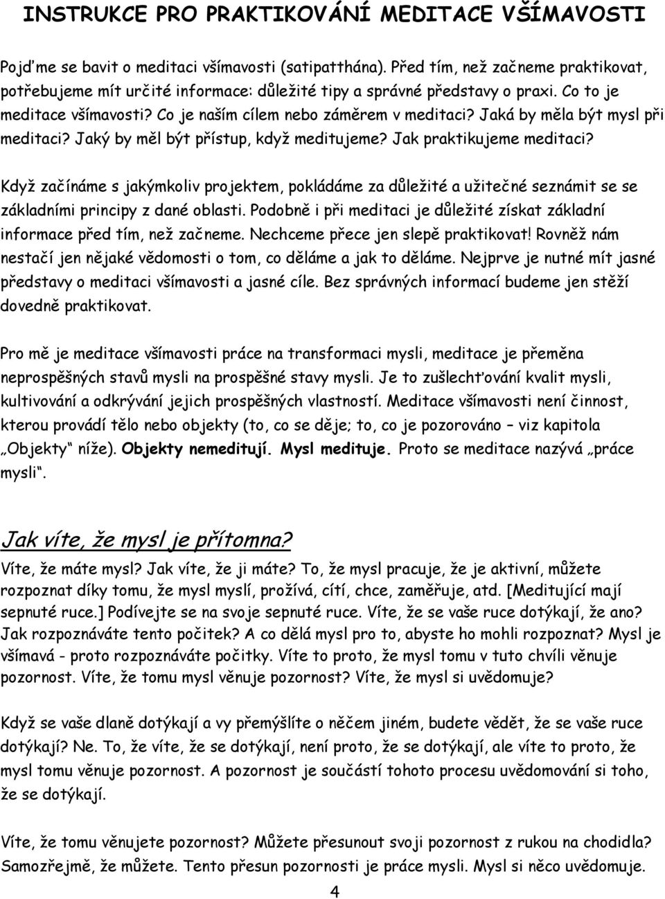 Jaká by měla být mysl při meditaci? Jaký by měl být přístup, když meditujeme? Jak praktikujeme meditaci?