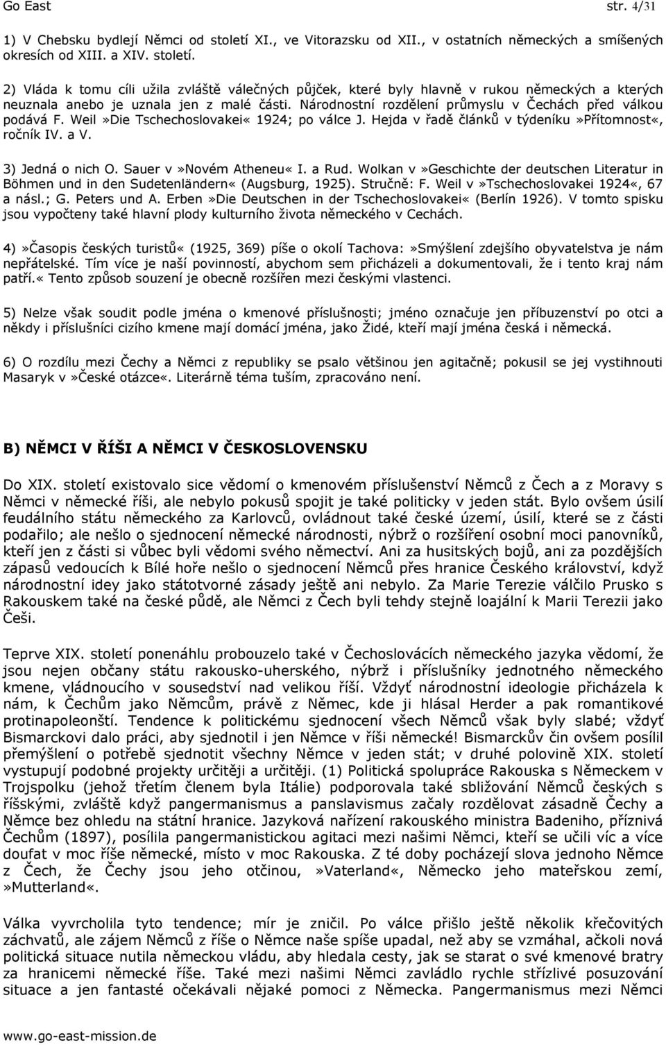 Sauer v»novém Atheneu«I. a Rud. Wolkan v»geschichte der deutschen Literatur in Böhmen und in den Sudetenländern«(Augsburg, 1925). Stručně: F. Weil v»tschechoslovakei 1924«, 67 a násl.; G.