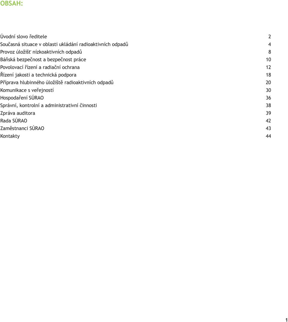 jakosti a technická podpora 18 Příprava hlubinného úložiště radioaktivních odpadů 20 Komunikace s veřejností 30
