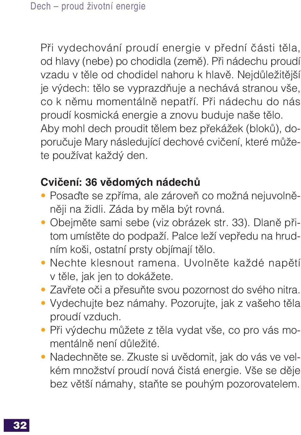 Aby mohl dech proudit tělem bez překážek (bloků), doporučuje Mary následující dechové cvičení, které můžete používat každý den.