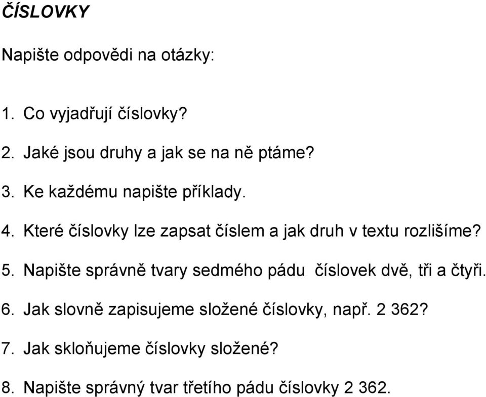 Napište správně tvary sedmého pádu číslovek dvě, tři a čtyři. 6.